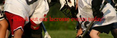 Lacrosse Camps, Lacrosse Tournament, Lacrosse Recruiting, Lacrosse Clinics, Lacrosse Recruiting Camps